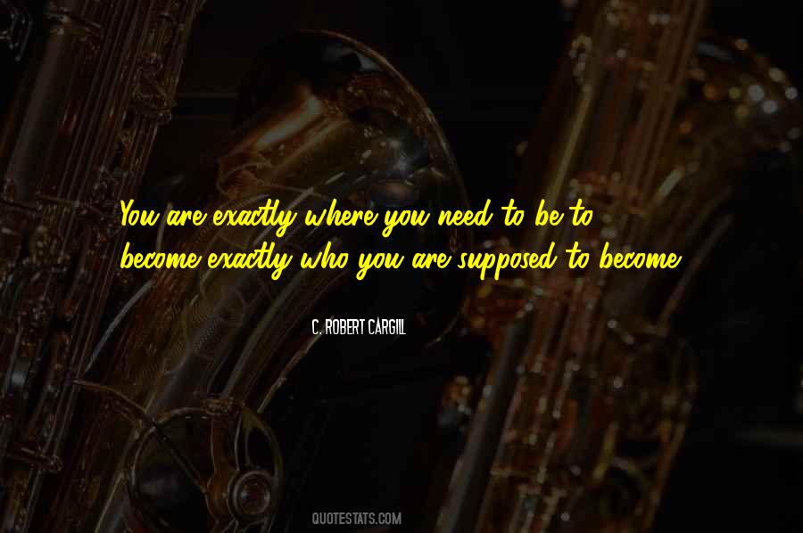 You Are Where You Need To Be Quotes #1825669