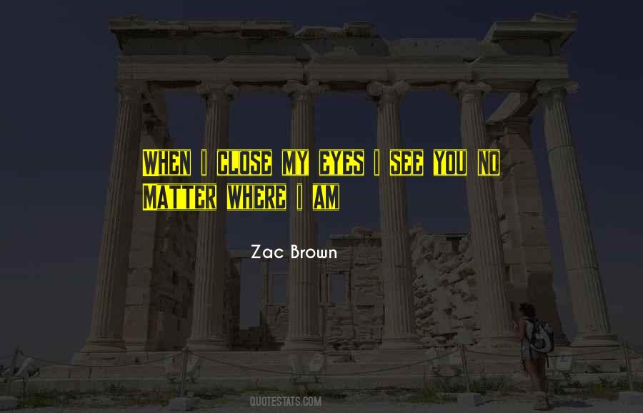 When I Close My Eyes I See You Quotes #465512