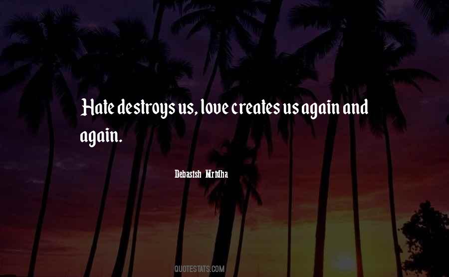 Hate Destroys Love Quotes #1708981