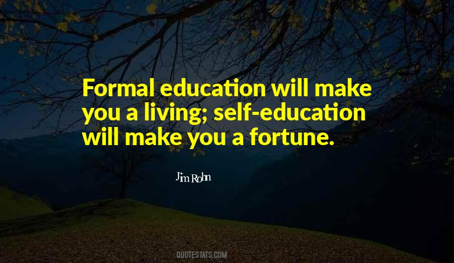 Formal Education Will Make You A Living Quotes #285596