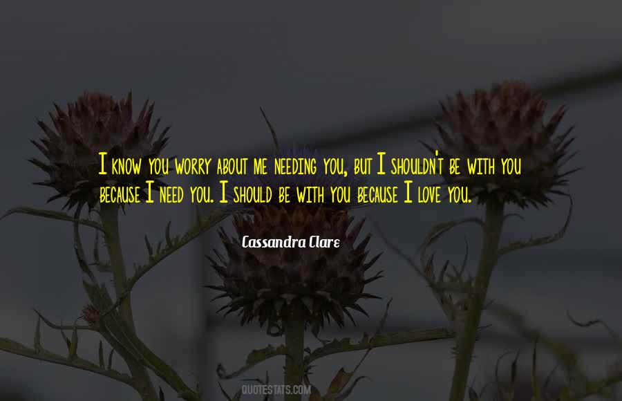 I Need You Because I Love You Quotes #1411166