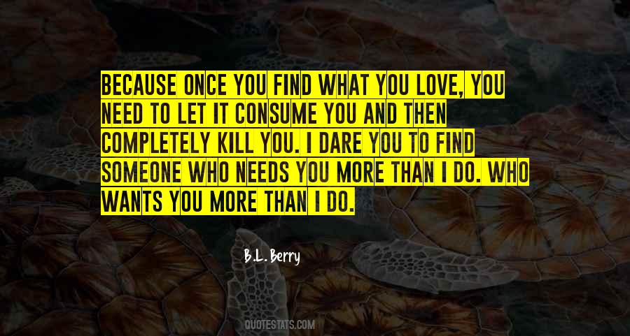 I Need You Because I Love You Quotes #543376