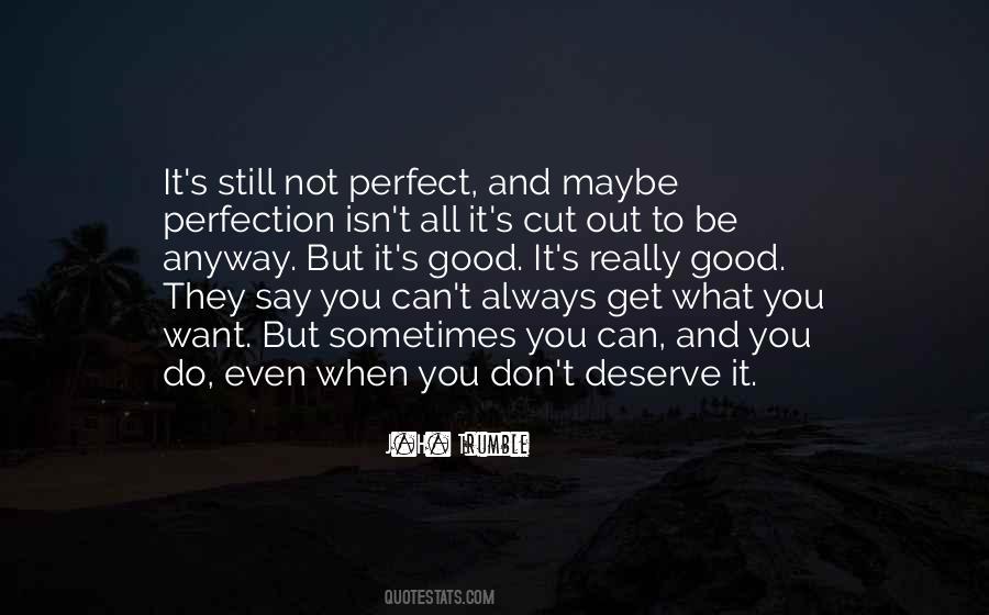 You Always Get What You Deserve Quotes #501094