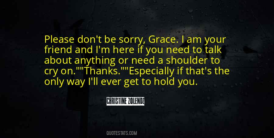 I Want To Be Your Shoulder To Cry On Quotes #723208