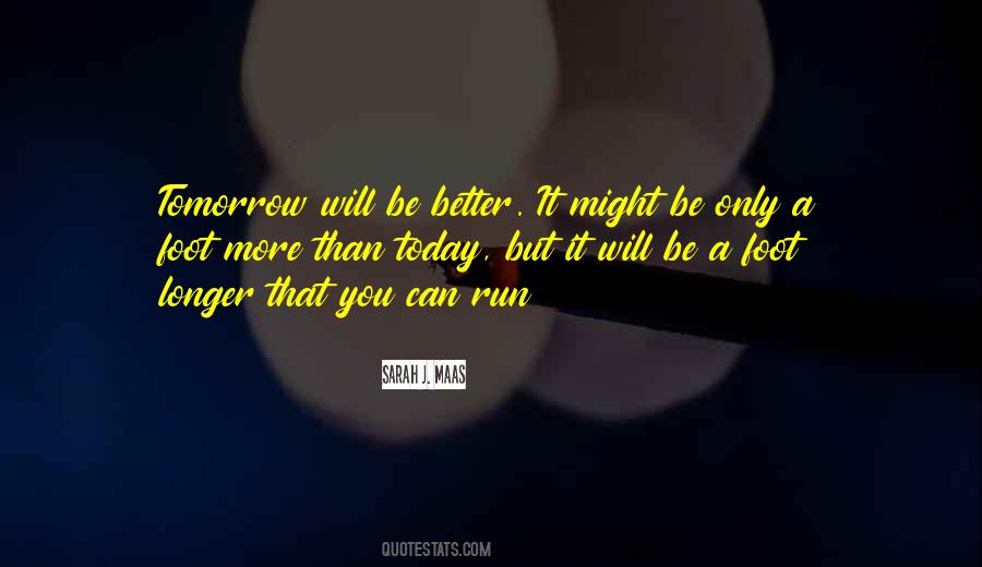 Tomorrow Will Be Better Than Today Quotes #1368165