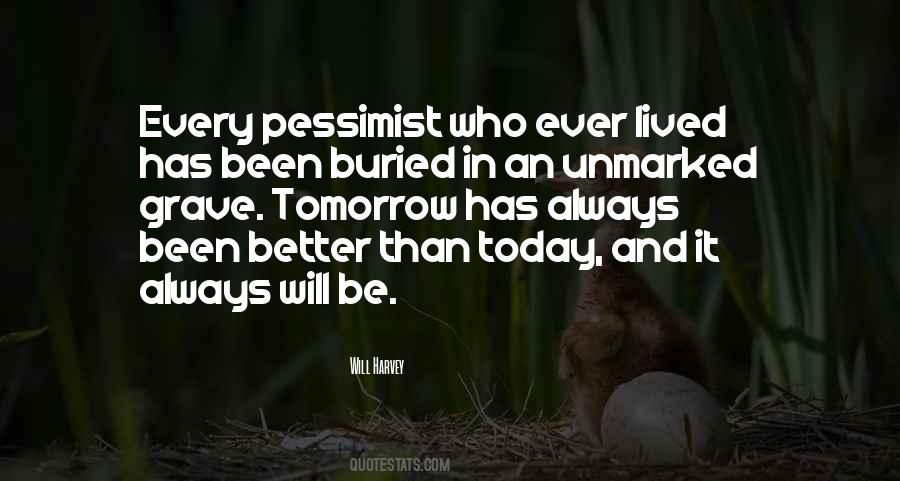 Tomorrow Will Be Better Than Today Quotes #179984