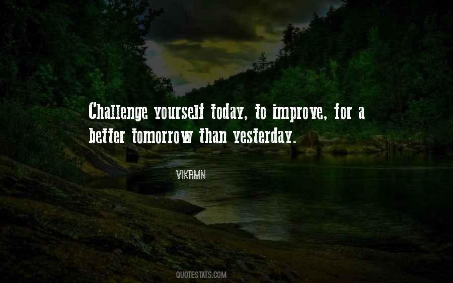 Tomorrow Will Be Better Than Today Quotes #321512