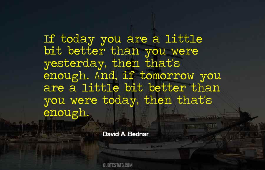 Tomorrow Will Be Better Than Today Quotes #422023