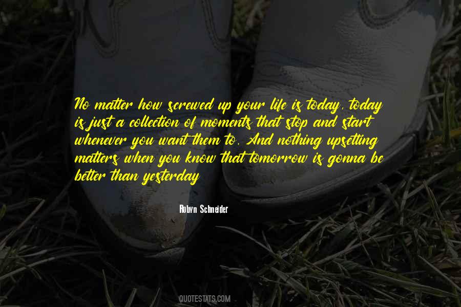 Tomorrow Will Be Better Than Today Quotes #443583