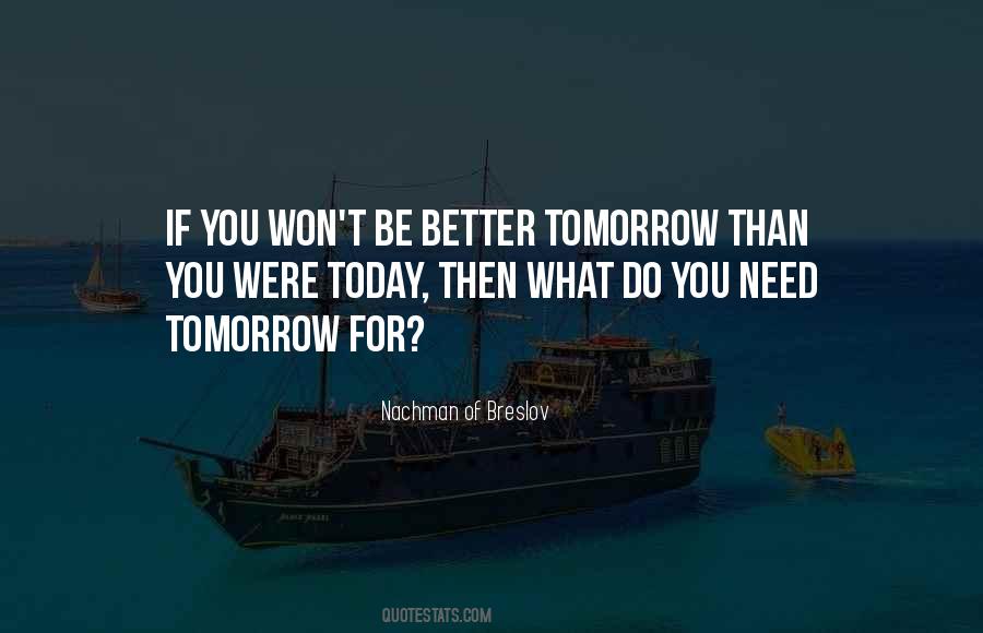 Tomorrow Will Be Better Than Today Quotes #654628