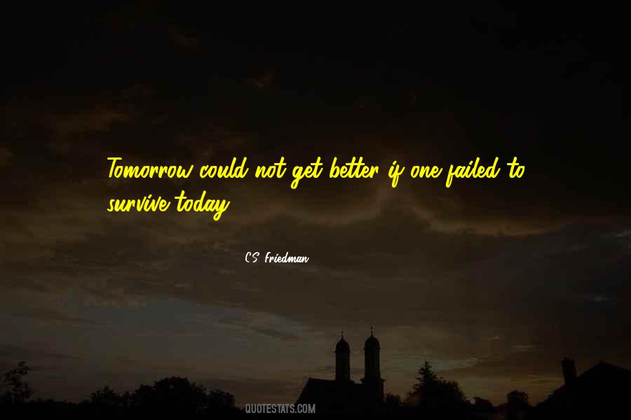 Tomorrow Will Be Better Than Today Quotes #87055