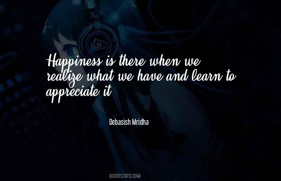 Learn To Appreciate What You Have Quotes #510592