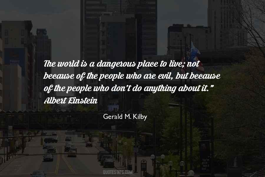 World Is A Dangerous Place Not Because Of Quotes #234870
