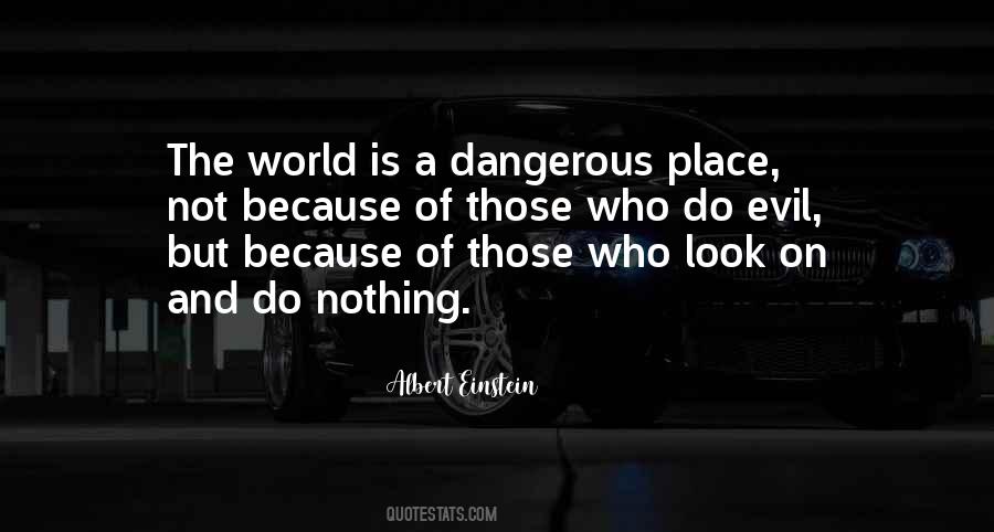 World Is A Dangerous Place Not Because Of Quotes #539554