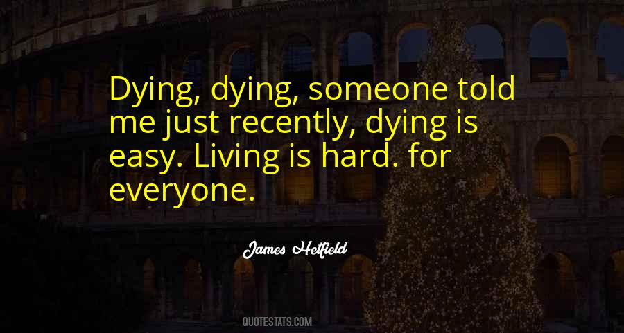 Dying Is Easy Living Is Hard Quotes #246902