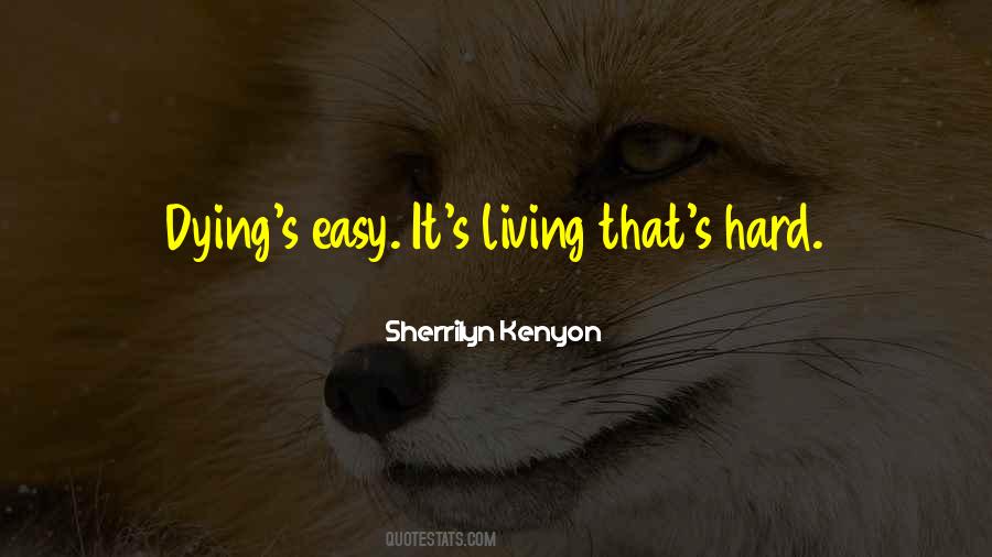 Dying Is Easy Living Is Hard Quotes #35452