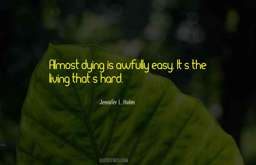 Dying Is Easy Living Is Hard Quotes #815588