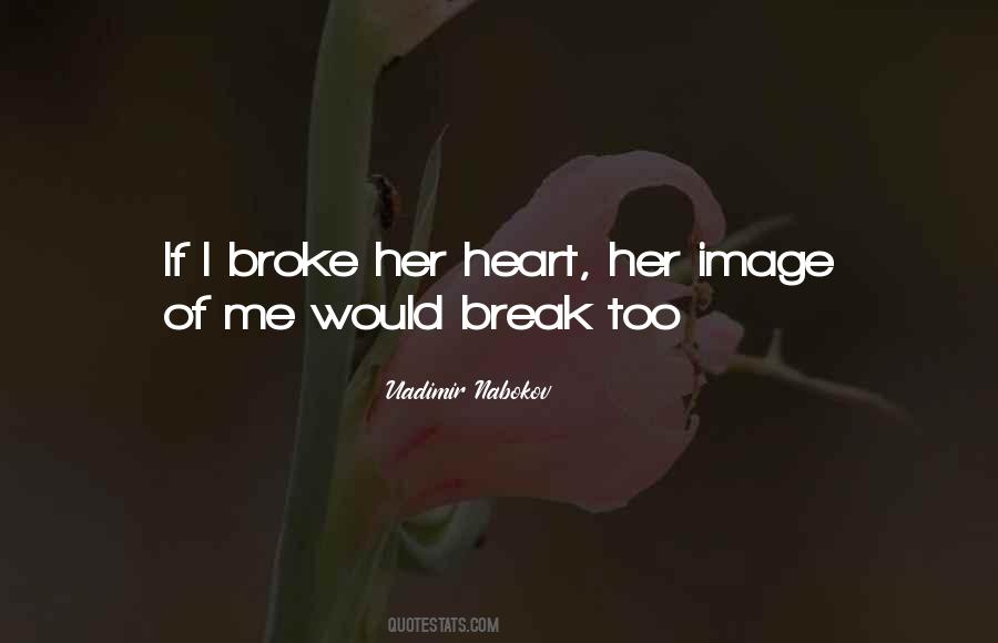 Quotes About You Broke Her Heart #253734