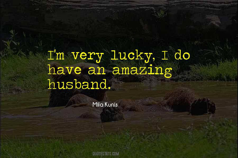 I Am So Lucky To Have You As My Husband Quotes #425829