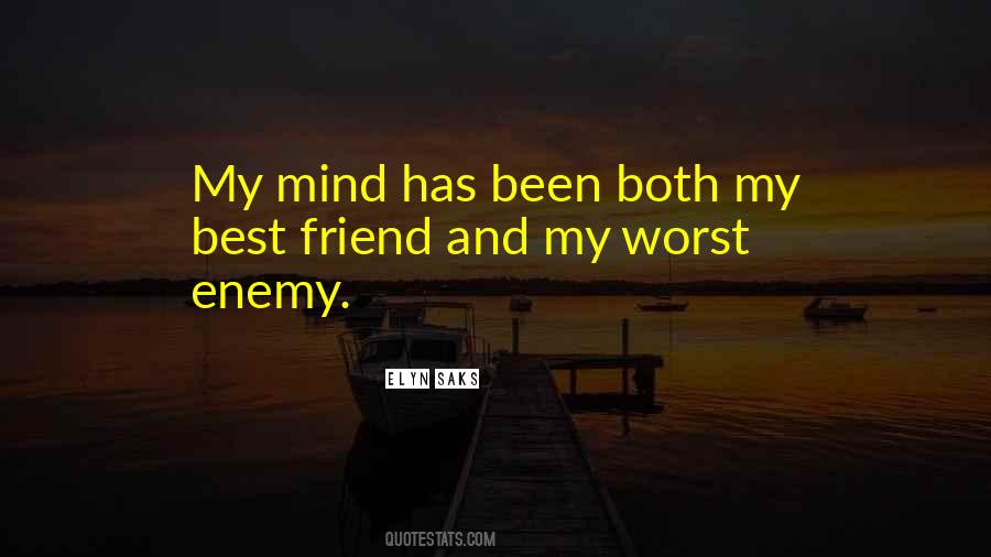 My Mind Is My Own Worst Enemy Quotes #208081