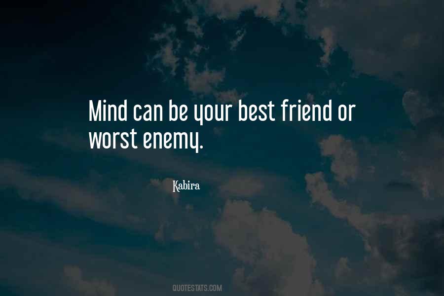 My Mind Is My Own Worst Enemy Quotes #880056