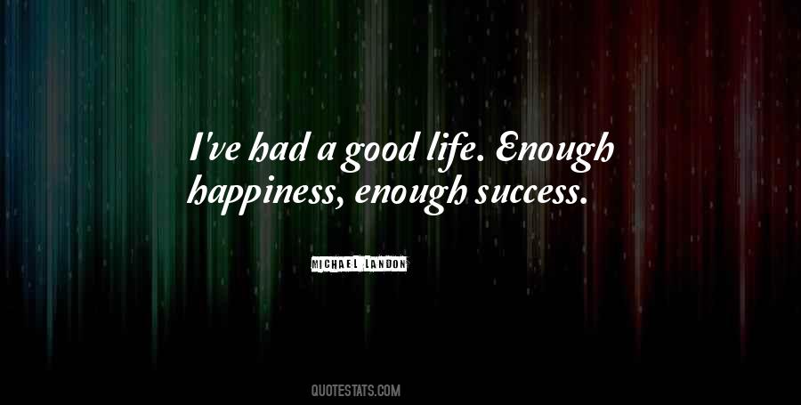 Good Life Happiness Quotes #171044