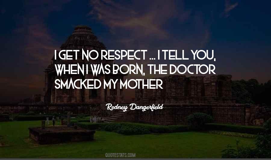 I Get No Respect Quotes #1102878