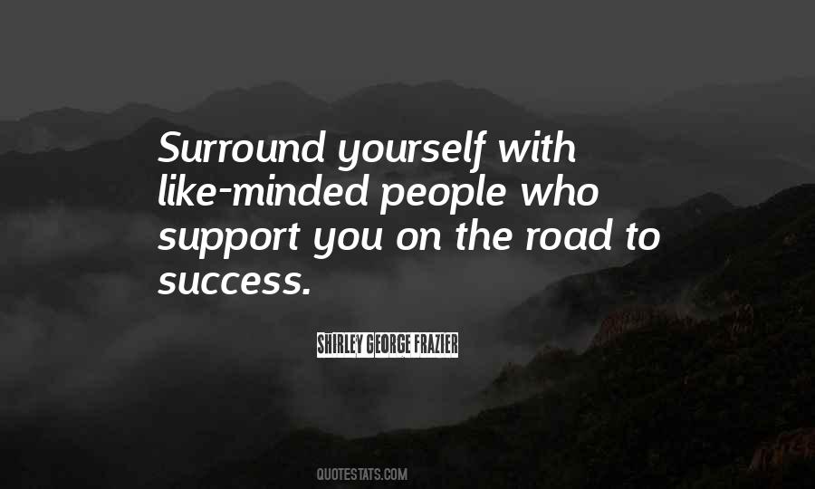 Surround Yourself With Like Minded Quotes #1193465