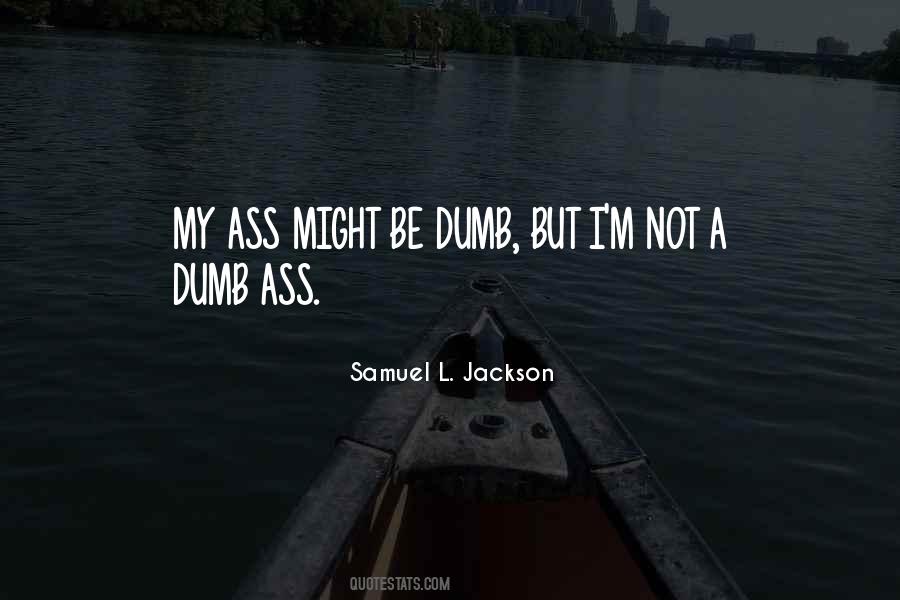 Dumb But Quotes #1359074