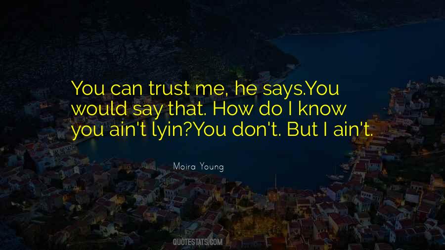 How Can You Trust Me Quotes #596051
