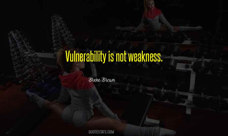 Vulnerability Is Not Weakness Quotes #1775646