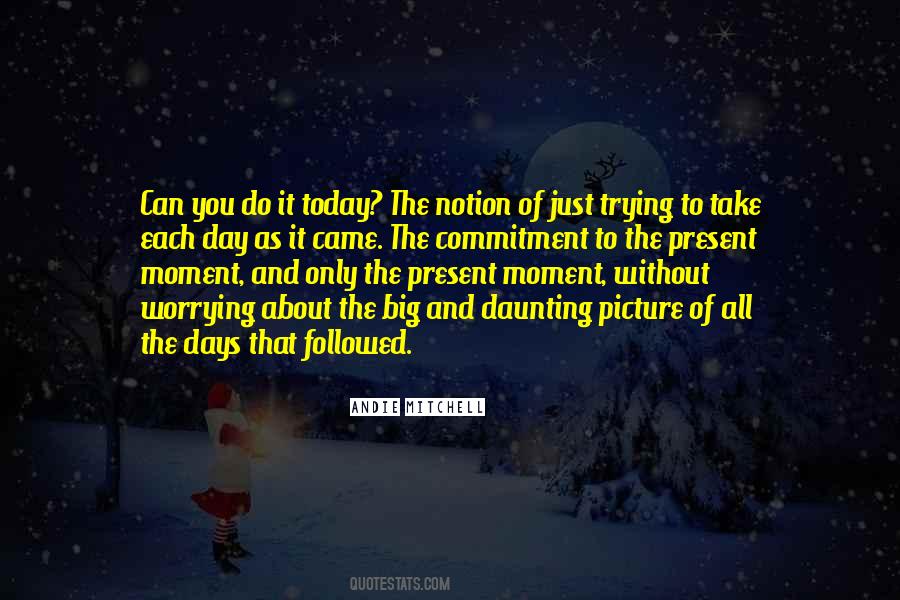 Take It Moment By Moment Quotes #71559