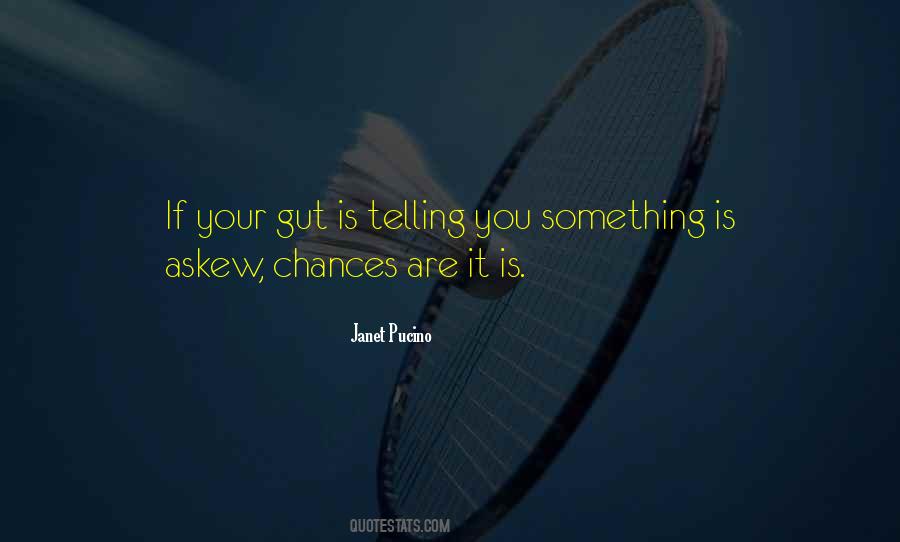 My Gut Is Telling Me Quotes #332330