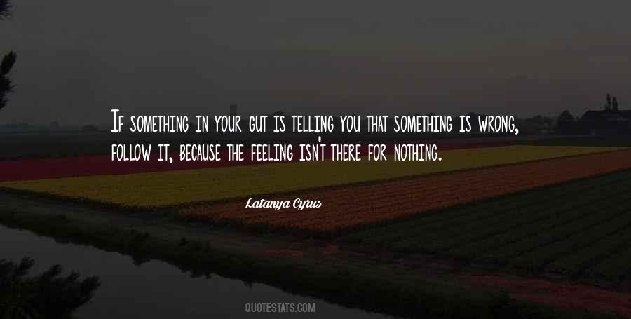 My Gut Is Telling Me Quotes #453077
