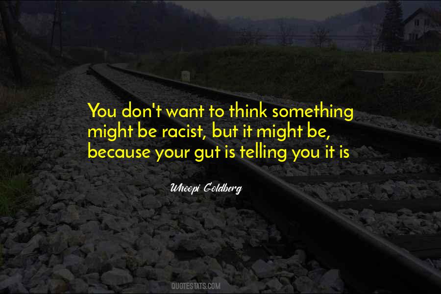 My Gut Is Telling Me Quotes #888694