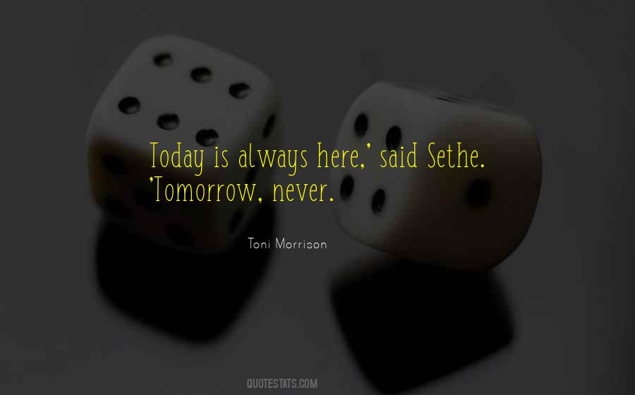 Today Tomorrow Always Quotes #1315670