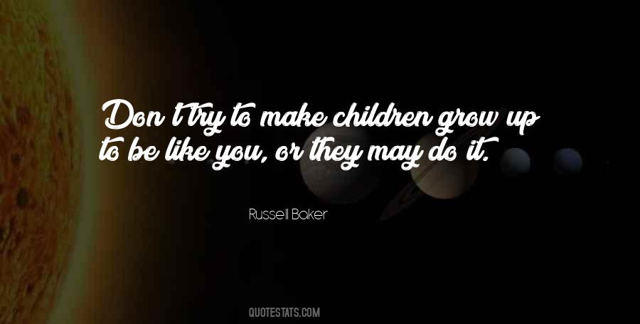 May You Grow Up To Be Quotes #1019822