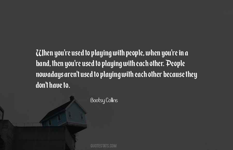 Quotes About Playing In A Band #213819