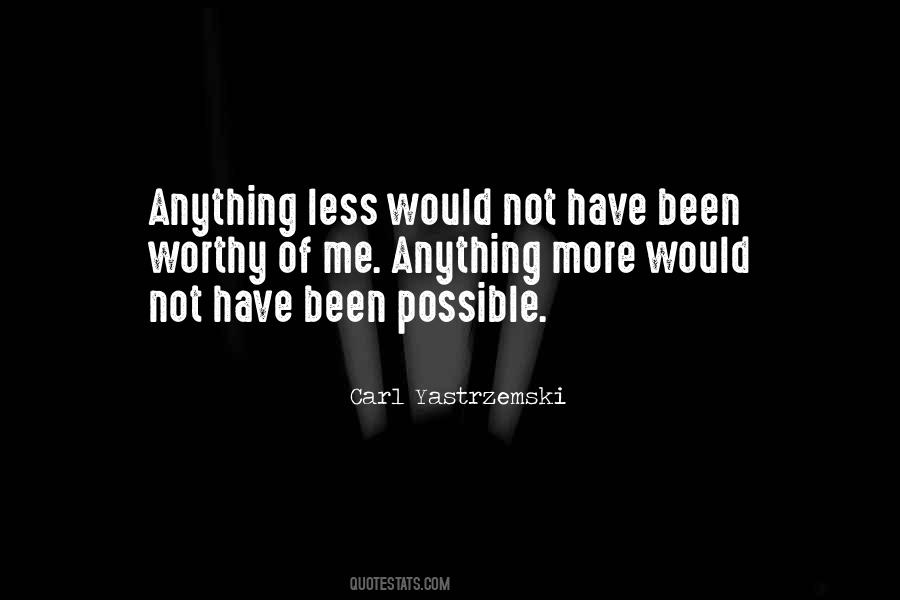 I M Not Worthy Of You Quotes #20096