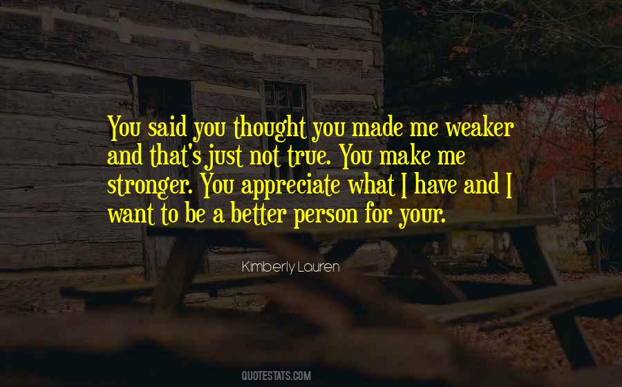 You Make Me Want To Be A Better Person Quotes #1464845