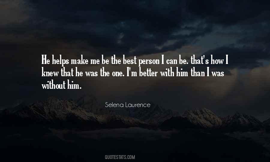 You Make Me Want To Be A Better Person Quotes #168692