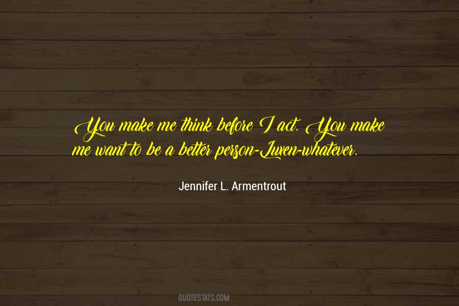 You Make Me Want To Be A Better Person Quotes #323057