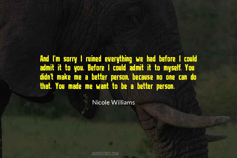 You Make Me Want To Be A Better Person Quotes #404351