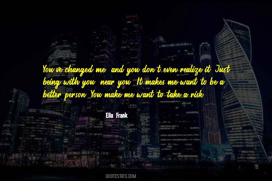 You Make Me Want To Be A Better Person Quotes #65849