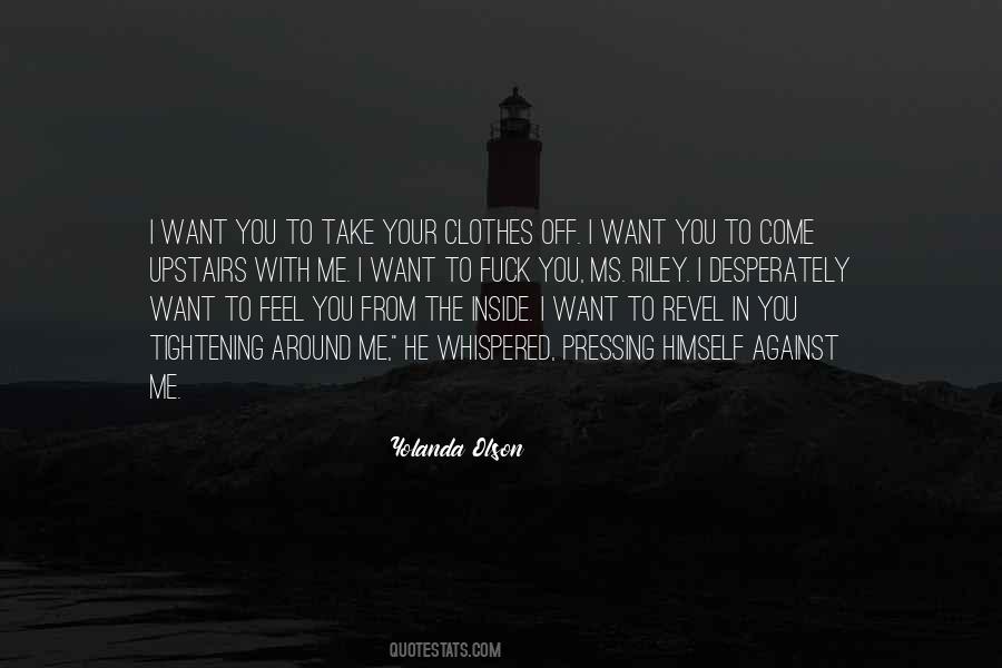 I Want To Feel You Inside Me Quotes #1149792