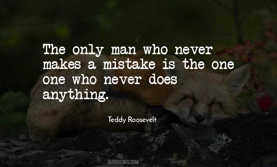 The Only Man Who Never Makes A Mistake Quotes #471809