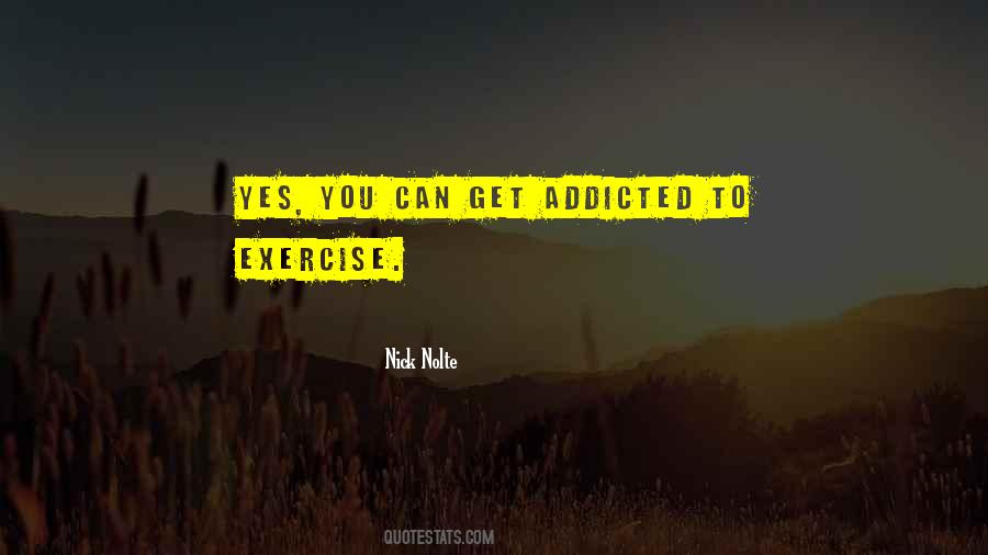 Addicted To Exercise Quotes #1298959 Addicted To Exercise Quotes #1298959