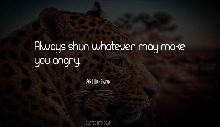You Make Me Angry Quotes #459916