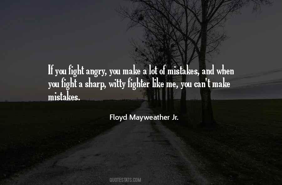 You Make Me Angry Quotes #462898