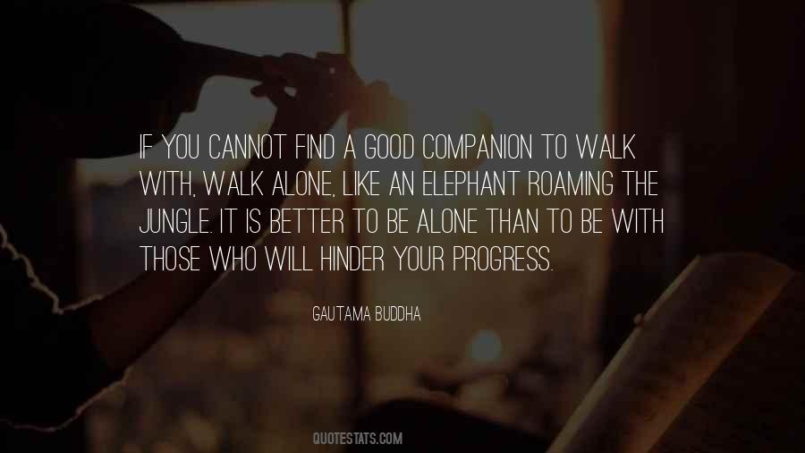 Better Walk Alone Quotes #1062746